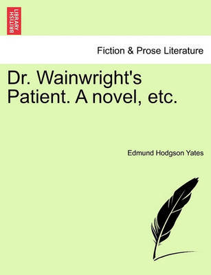 Dr. Wainwright's Patient. a Novel, Etc. by Edmund Hodgson Yates image