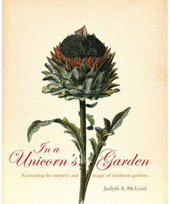 In a Unicorn's Garden: Recreating the Magic and Mystery of Medieval Gardens by Judyth McLeod image