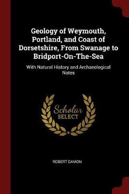 Geology of Weymouth, Portland, and Coast of Dorsetshire, from Swanage to Bridport-On-The-Sea by Robert Damon image