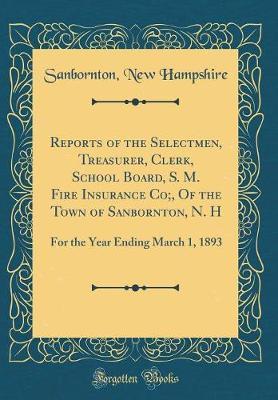 Reports of the Selectmen, Treasurer, Clerk, School Board, S. M. Fire Insurance Co;, of the Town of Sanbornton, N. H by Sanbornton New Hampshire image