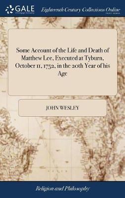 Some Account of the Life and Death of Matthew Lee, Executed at Tyburn, October 11, 1752, in the 20th Year of His Age image