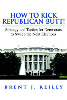 How to Kick Republican Butt! by Brent J. Reilly image