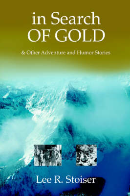 In Search of Gold: & Other Adventure and Humor Stories by lee r stoiser image