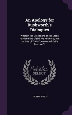 An Apology for Rushworth's Dialogues on Hardback by Thomas White