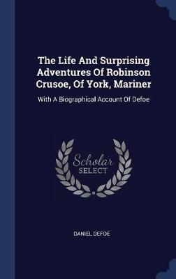 The Life and Surprising Adventures of Robinson Crusoe, of York, Mariner by Daniel Defoe image