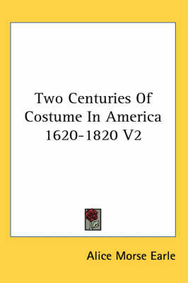 Two Centuries Of Costume In America 1620-1820 V2 on Hardback by Alice Morse Earle