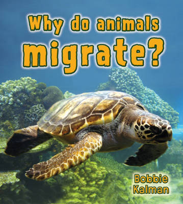 What Do Animals Migrate by Bobbie Kalman