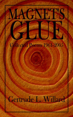 Magnet's Glue: Collected Poems 1961-2005 by Gertrude L. Willard image