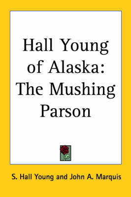 Hall Young of Alaska: The Mushing Parson by S. Hall Young image