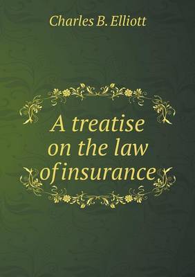 A Treatise on the Law of Insurance by Charles Burke Elliott image