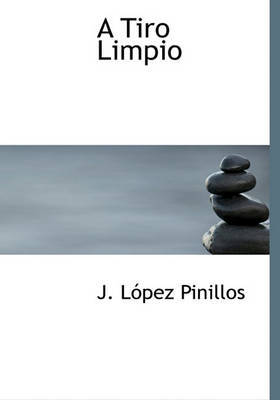 A Tiro Limpio on Hardback by J Lpez Pinillos