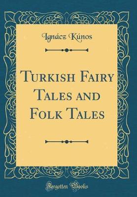Turkish Fairy Tales and Folk Tales (Classic Reprint) by Ignacz Kunos image