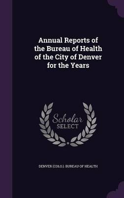 Annual Reports of the Bureau of Health of the City of Denver for the Years image