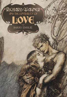 Richard Wagner and the Centrality of Love by Barry Emslie image
