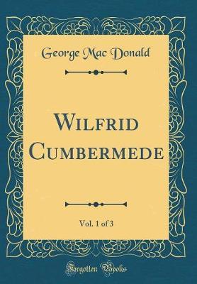 Wilfrid Cumbermede, Vol. 1 of 3 (Classic Reprint) by George Mac Donald image