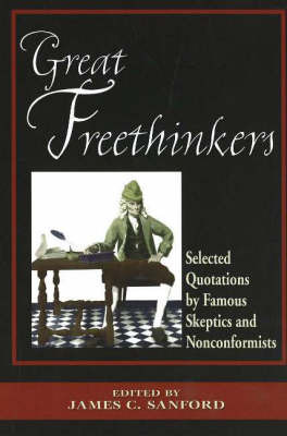 Great Freethinkers: Selected Quotations by Famous Skeptics and Nonconformists by James C. Sanford image