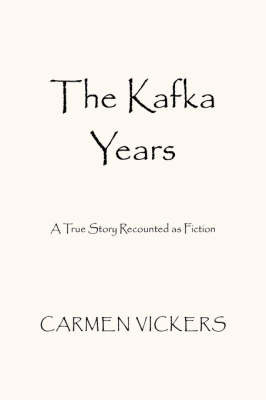 The Kafka Years on Paperback by Carmen Vickers