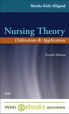 Nursing Theory - Text and E-Book Package: Utilization and Application by Martha Raile Alligood image