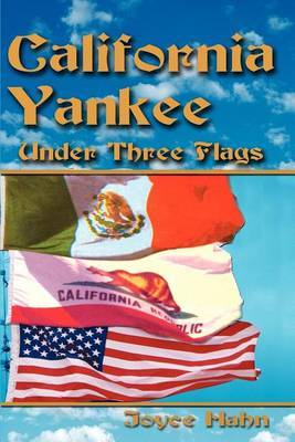 California Yankee Under Three Flags by Joyce W. Hahn image