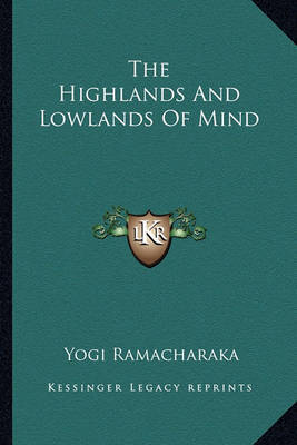 The Highlands and Lowlands of Mind on Paperback by Yogi Ramacharaka