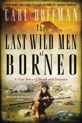 The Last Wild Men of Borneo by Carl Hoffman image