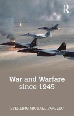 War and Warfare since 1945 by Sterling Pavelec