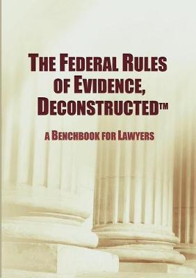 The Federal Rules of Evidence, Deconstructed by Maurice F Baggiano image