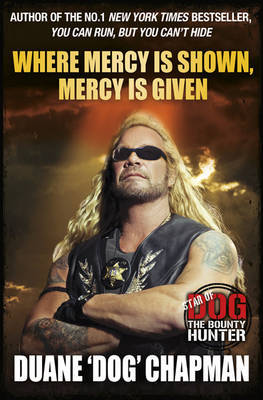 Where Mercy is Shown, Mercy is Given on Hardback by Duane Chapman