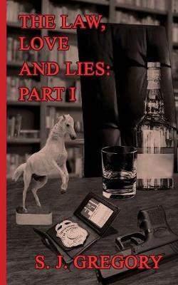 The Law, Love and Lies: Part I by S. J. Gregory image