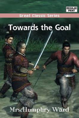 Towards the Goal by Humphry Mrs Ward, 1851-1920 image