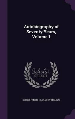 Autobiography of Seventy Years, Volume 1 on Hardback by George Frisbie Hoar