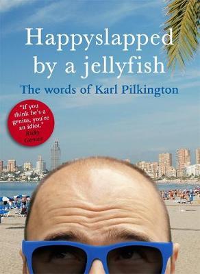 Happyslapped by a Jellyfish: The Words of Karl Pilkington by Karl Pilkington image