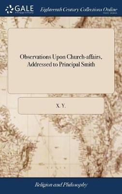 Observations Upon Church-Affairs, Addressed to Principal Smith by X y image