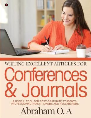 Writing Excellent Articles for Conferences & Journals by Abraham O a image