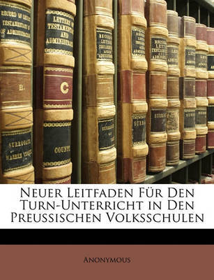 Neuer Leitfaden Fr Den Turn-Unterricht in Den Preussischen Volksschulen by * Anonymous image