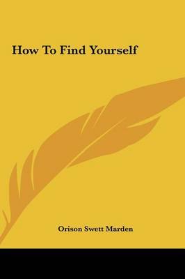 How to Find Yourself on Hardback by Orison Swett Marden