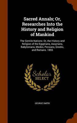 Sacred Annals; Or, Researches Into the History and Religion of Mankind image