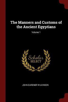 The Manners and Customs of the Ancient Egyptians; Volume 1 by John Gardner Wilkinson image