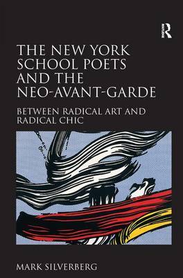 The New York School Poets and the Neo-Avant-Garde on Hardback by Mark Silverberg