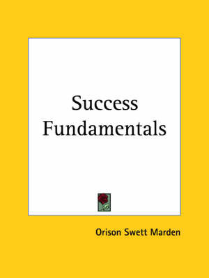 Success Fundamentals (1920) on Paperback by Orison Swett Marden