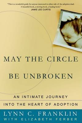 May the Circle Be Unbroken: An Intimate Journey Into the Heart of Adoption by Lynn C Franklin image