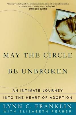 May the Circle Be Unbroken: An Intimate Journey Into the Heart of Adoption on Paperback by Lynn C Franklin