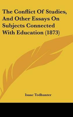 The Conflict Of Studies, And Other Essays On Subjects Connected With Education (1873) on Hardback by Isaac Todhunter