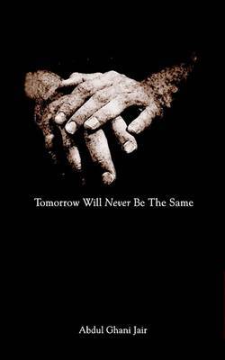 Tomorrow Will Never be the Same by Abdul Ghani Jair image