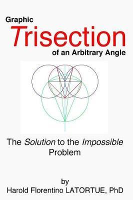 Graphic Trisection of an Arbitrary Angle by Harold Florentino Latortue Phd image
