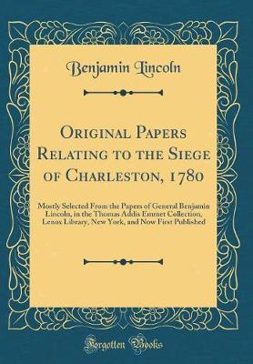 Original Papers Relating to the Siege of Charleston, 1780 by Benjamin Lincoln image