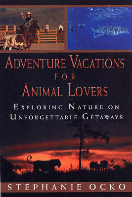 Adventure Vacations For Animal Lovers by Stephanie Ocko