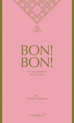 Charlotte Birnbaum - Bon! Bon! On the Charms of Sweet Cuisine. On the Table V by Charlotte Birnbaum image