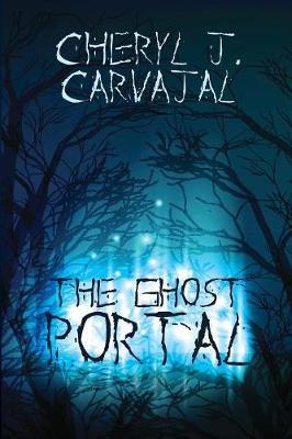 The Ghost Portal by Cheryl J Carvajal image