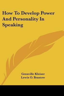 How to Develop Power and Personality in Speaking on Paperback by Grenville Kleiser